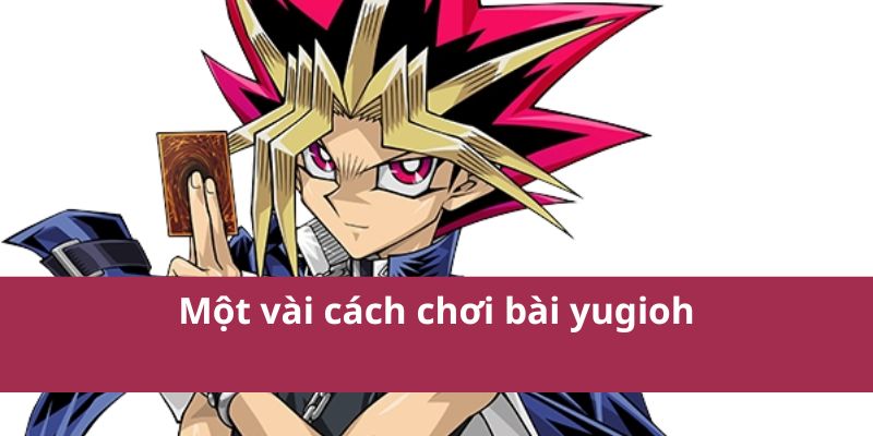 1 Một vài cách chơi bài yugioh